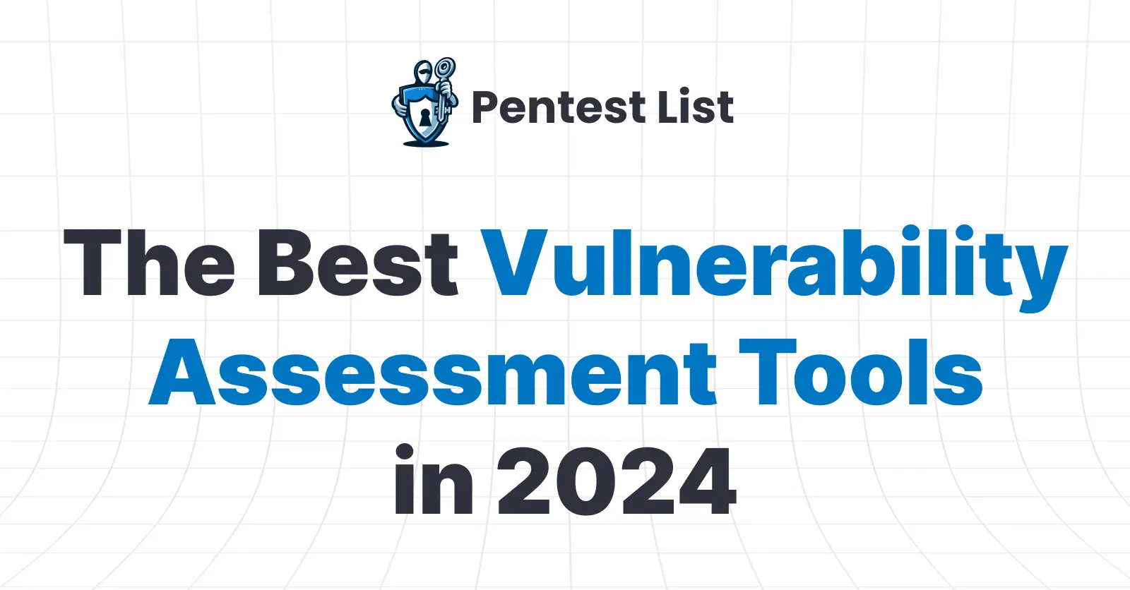 The Best Vulnerability Assessment Tools in 2024